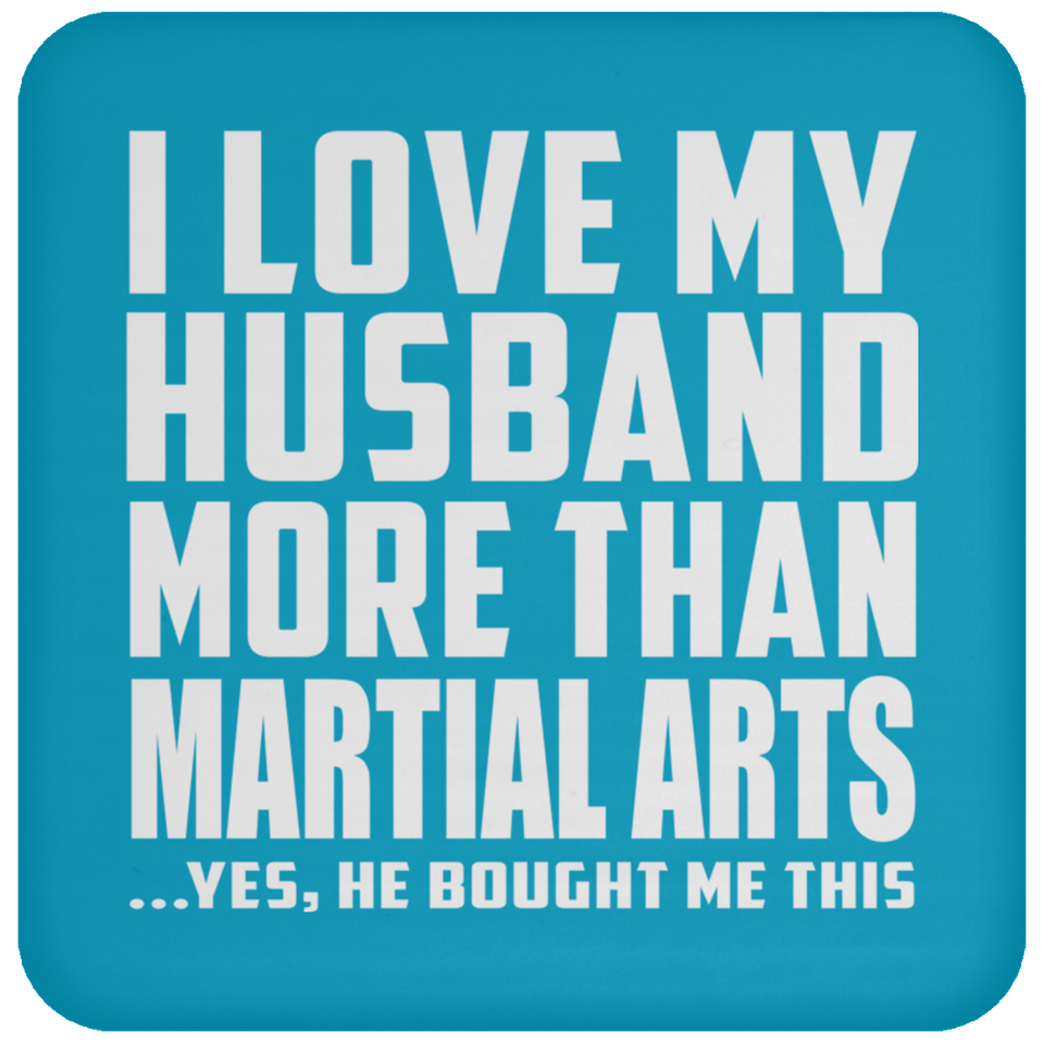 I Love My Husband More Than Martial Arts - Drink Coaster