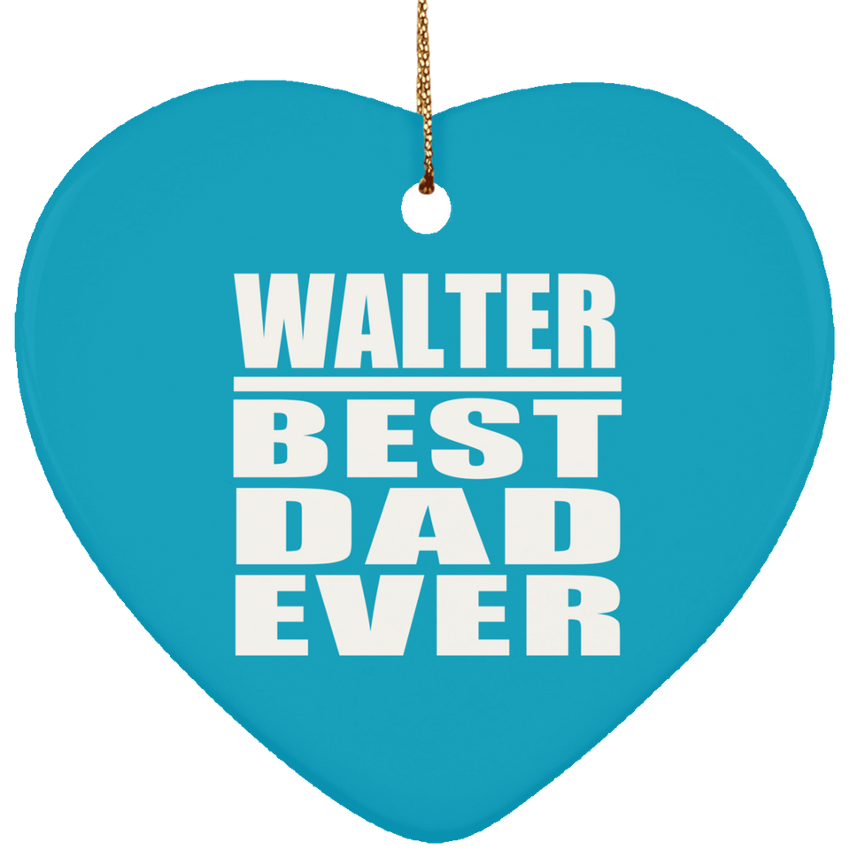 Walter Best Dad Ever - Heart Ornament