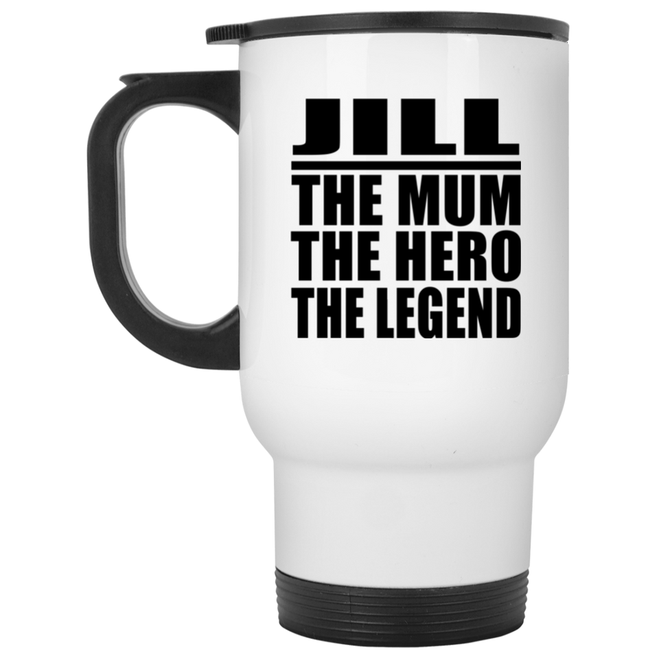Jill The Mum The Hero The Legend - White Travel Mug