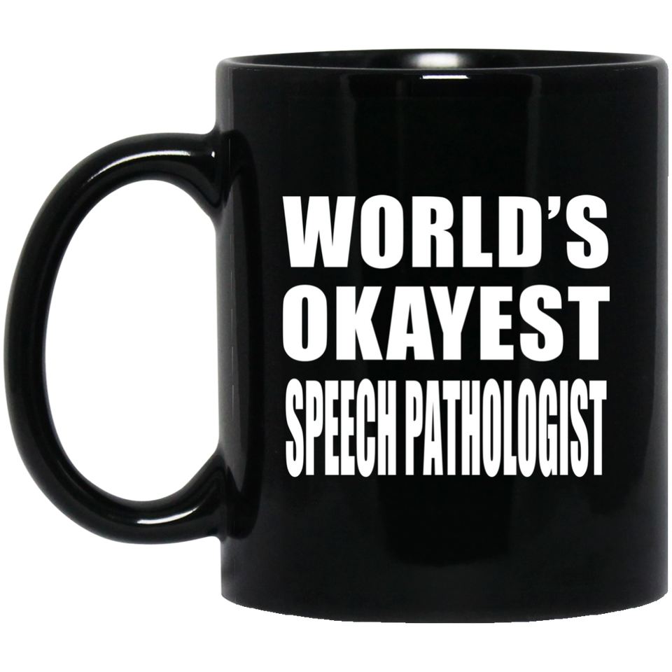 World's Okayest Speech Pathologist - 11 Oz Coffee Mug Black