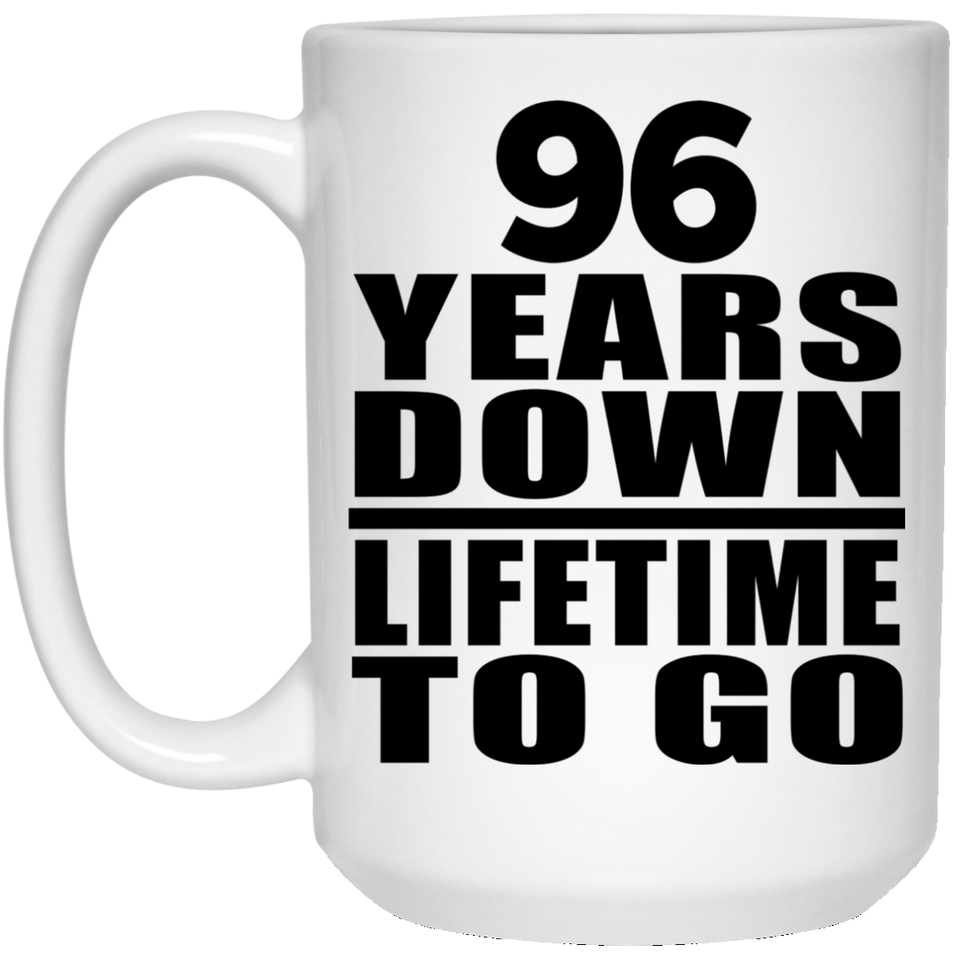 96th Anniversary 96 Years Down Lifetime To Go - 15 Oz Coffee Mug