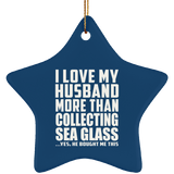 I Love My Husband More Than Collecting Sea Glass - Star Ornament