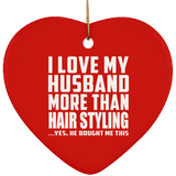 I Love My Husband More Than Hair Styling - Heart Ornament