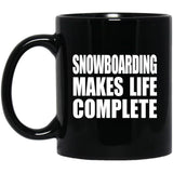 Snowboarding Makes Life Complete - 11oz Coffee Mug Black