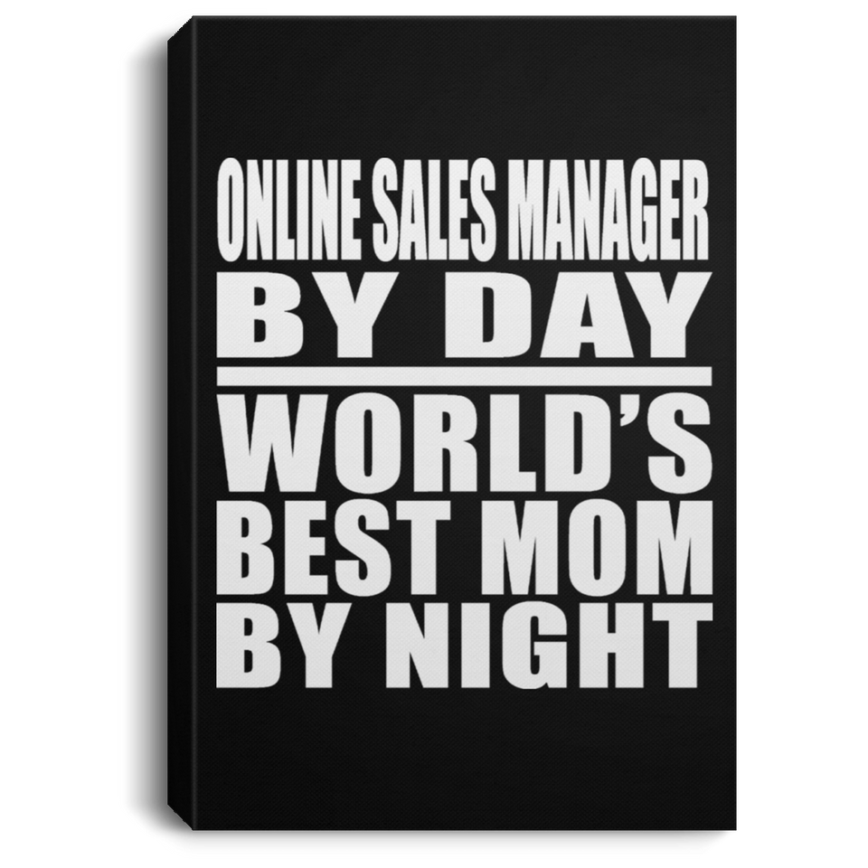 Online Sales Manager By Day World's Best Mom By Night - Canvas Portrait