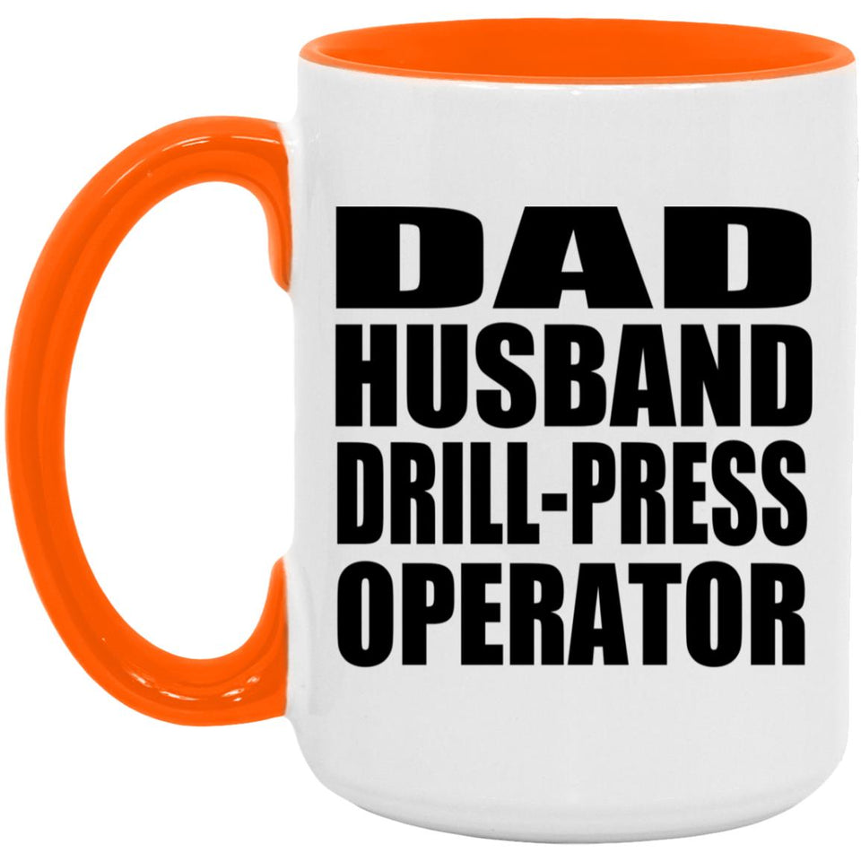 Dad Husband Drill-Press Operator - 15oz Accent Mug Orange