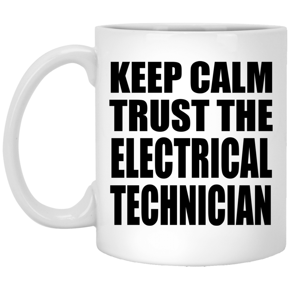 Keep Calm and Trust The Electrical Technician - 11oz Coffee Mug
