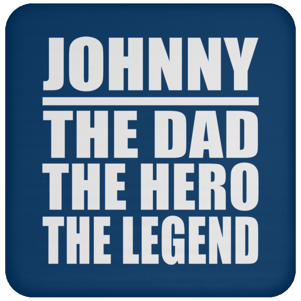 Johnny The Dad The Hero The Legend - Drink Coaster