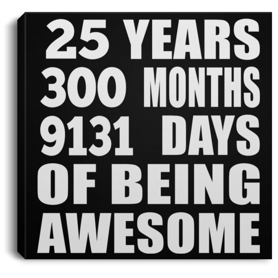 25th Birthday 25 Years 300 Months 9131 Days Of Awesome - Canvas Square