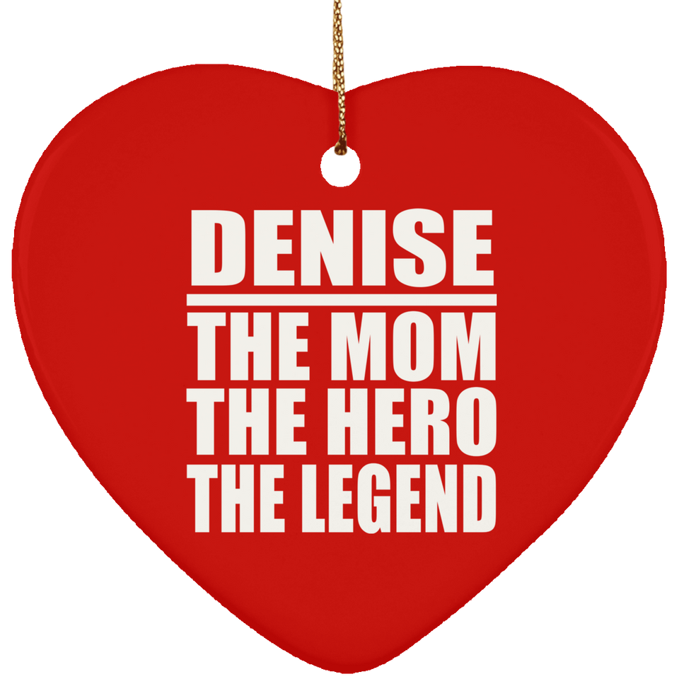Denise The Mom The Hero The Legend - Heart Ornament