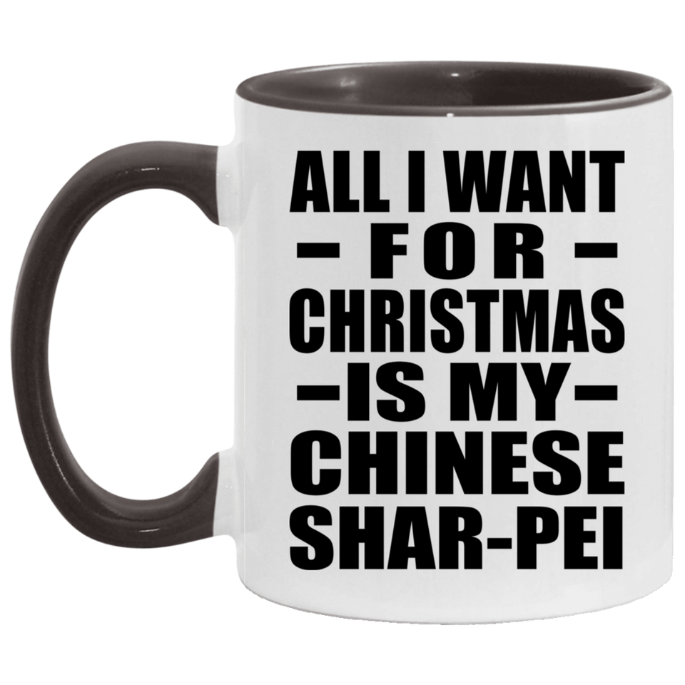 All I Want For Christmas Is My Chinese Shar-Pei - 11oz Accent Mug Black