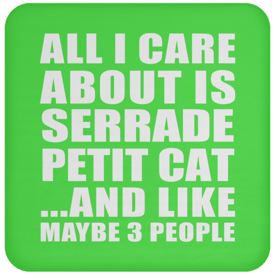 All I Care About Is Serrade Petit Cat - Drink Coaster
