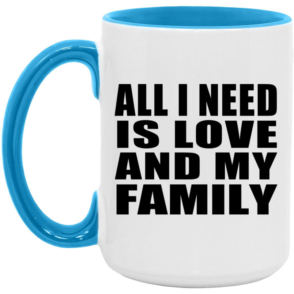 All I Need Is Love And My Family - 15oz Accent Mug Blue