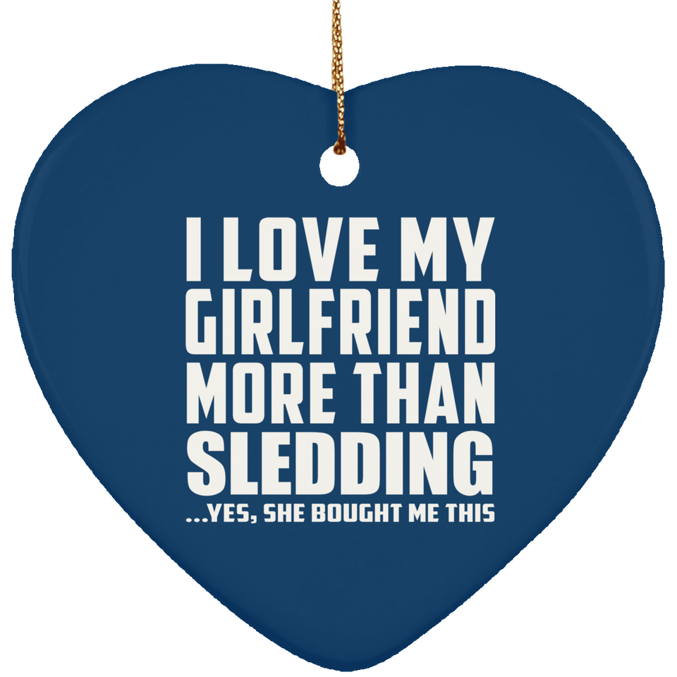 I Love My Girlfriend More Than Sledding - Heart Ornament