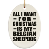 All I Want For Christmas Is My Belgian Sheepdog - Oval Ornament