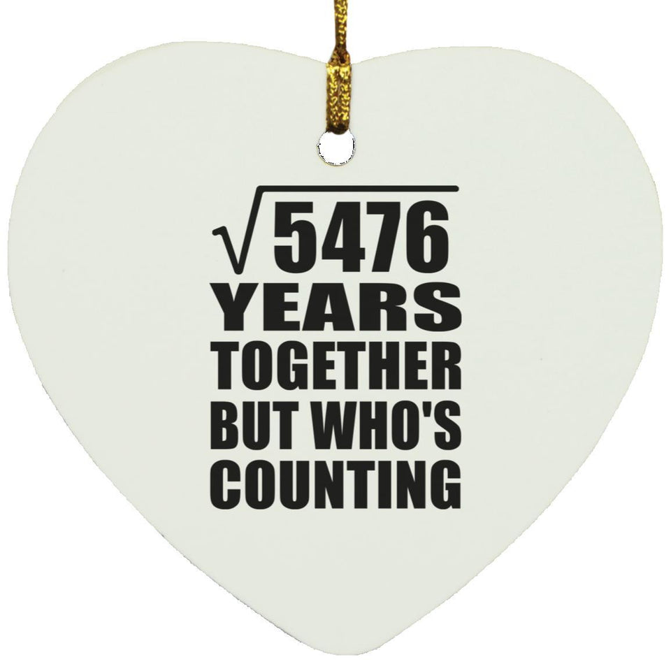 74th Anniversary Square Root of 5476 Years Who's Counting - Heart Ornament