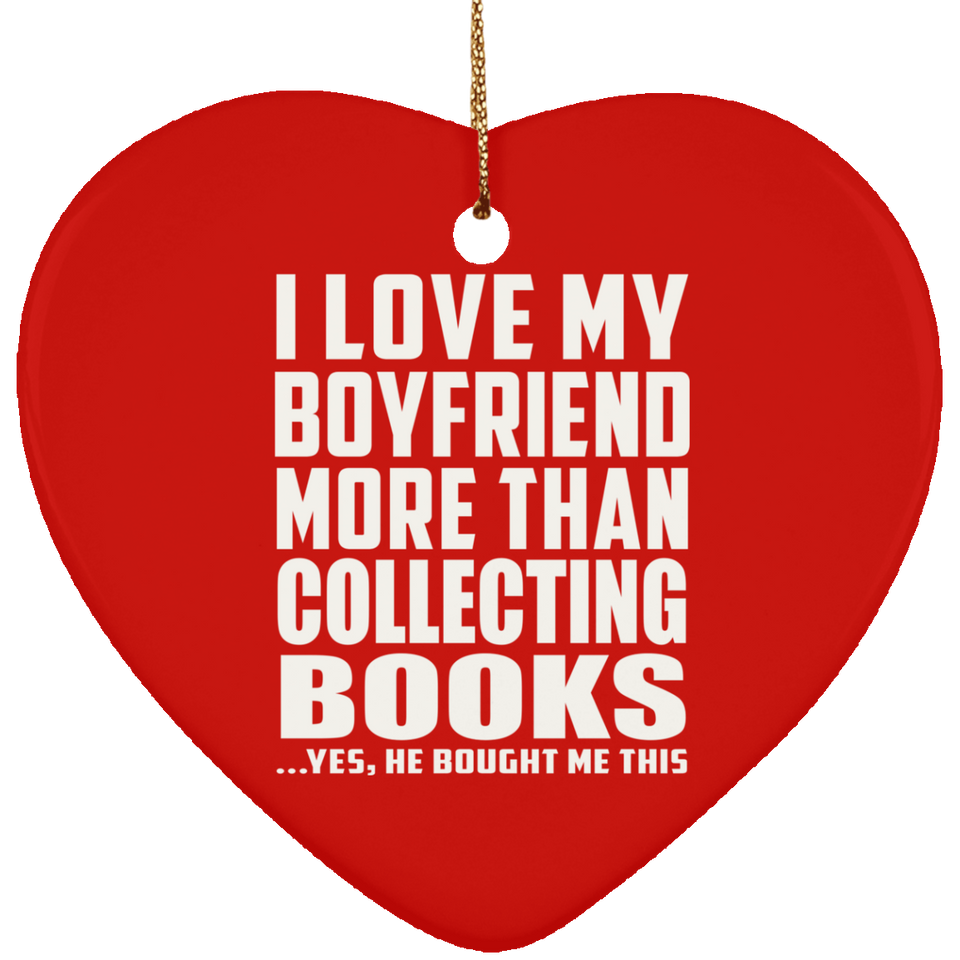 I Love My Boyfriend More Than Collecting Books - Heart Ornament