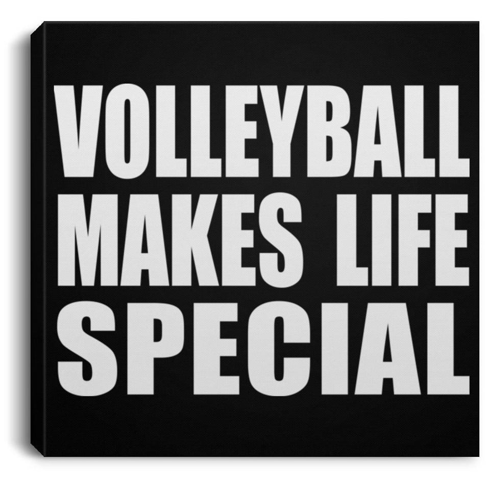 Volleyball Makes Life Special - Canvas Square
