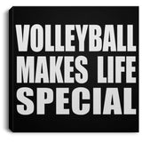 Volleyball Makes Life Special - Canvas Square