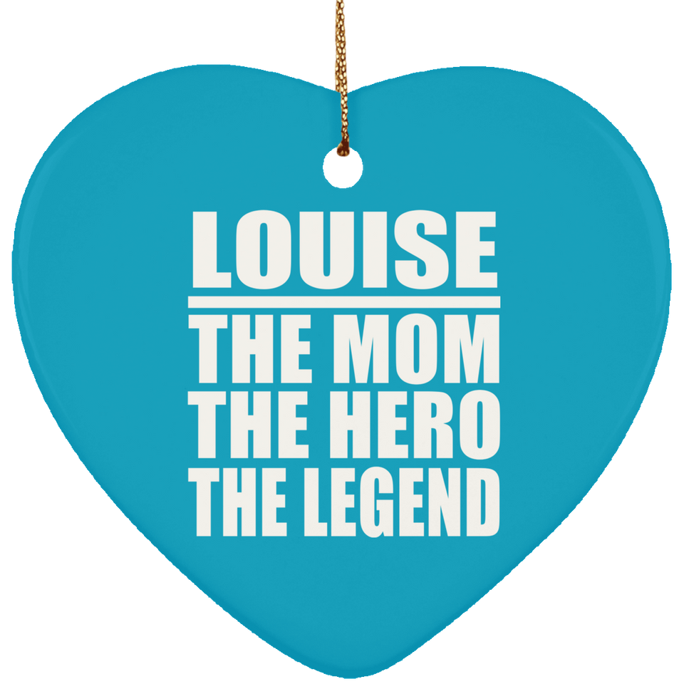 Louise The Mom The Hero The Legend - Heart Ornament