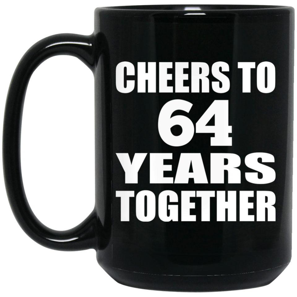 64th Anniversary Cheers To 64 Years Together - 15oz Coffee Mug Black