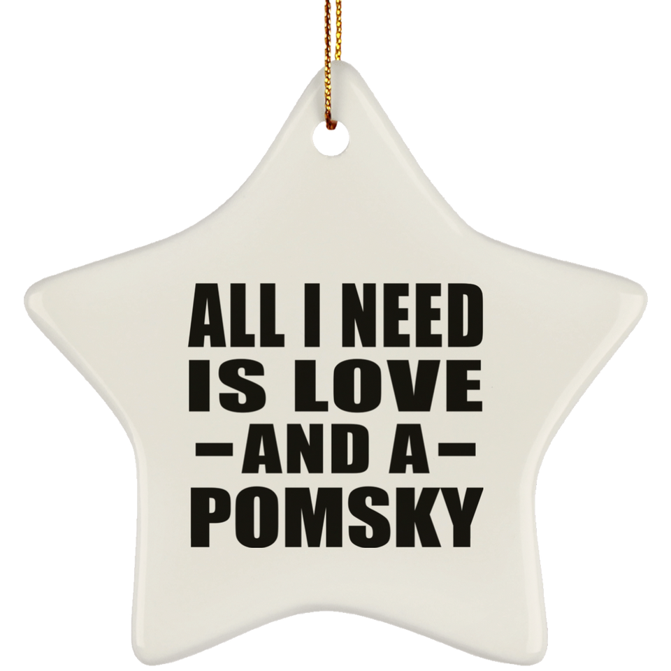 All I Need Is Love And A Pomsky - Star Ornament