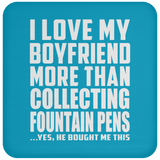 I Love My Boyfriend More Than Collecting Fountain Pens - Drink Coaster