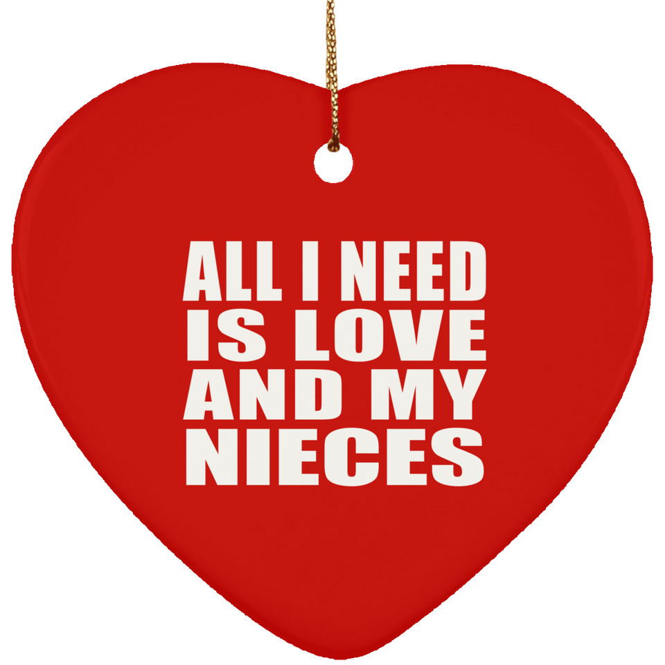 All I Need Is Love And My Nieces - Heart Ornament