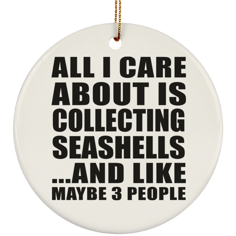 All I Care About Is Collecting Seashells - Circle Ornament