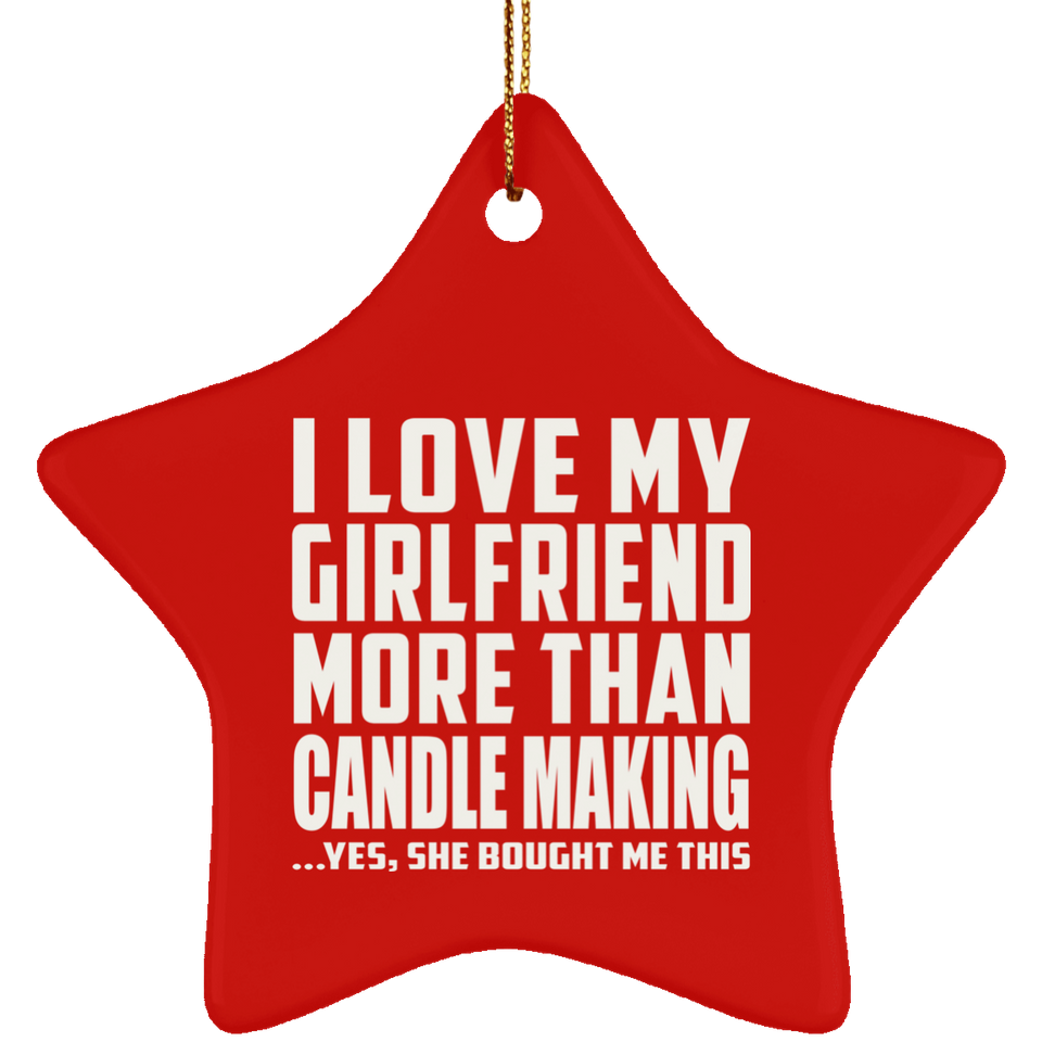 I Love My Girlfriend More Than Candle Making - Star Ornament