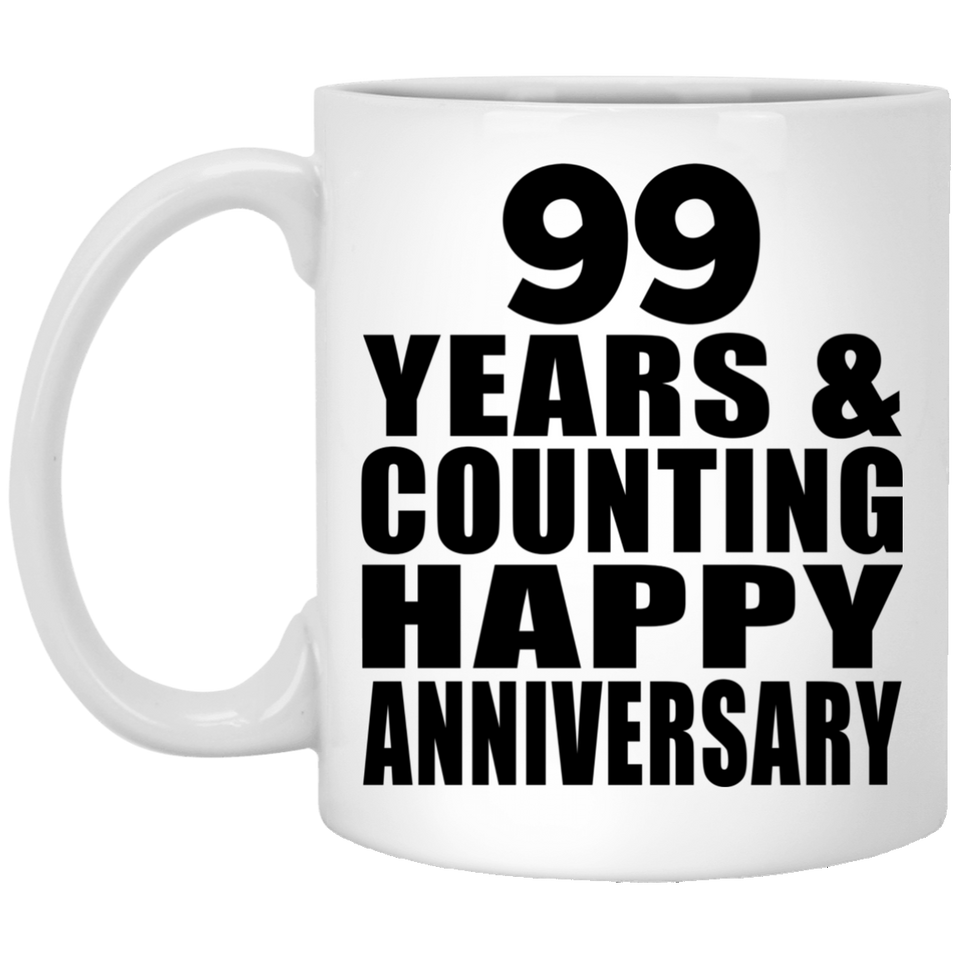 Happy 99th Anniversary 99 Years & Counting - 11 Oz Coffee Mug
