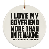 I Love My Boyfriend More Than Knife Making - Circle Ornament