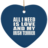 All I Need Is Love And My Irish Terrier - Heart Ornament