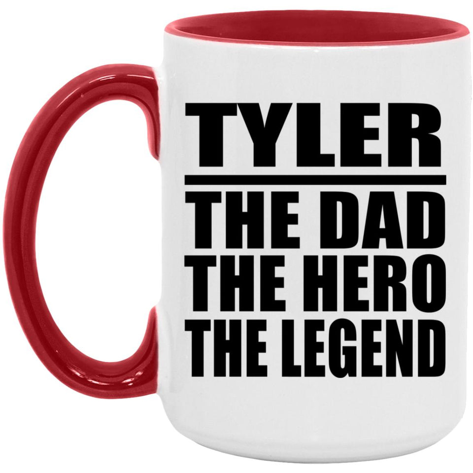 Tyler The Dad The Hero The Legend - 15oz Accent Mug Red