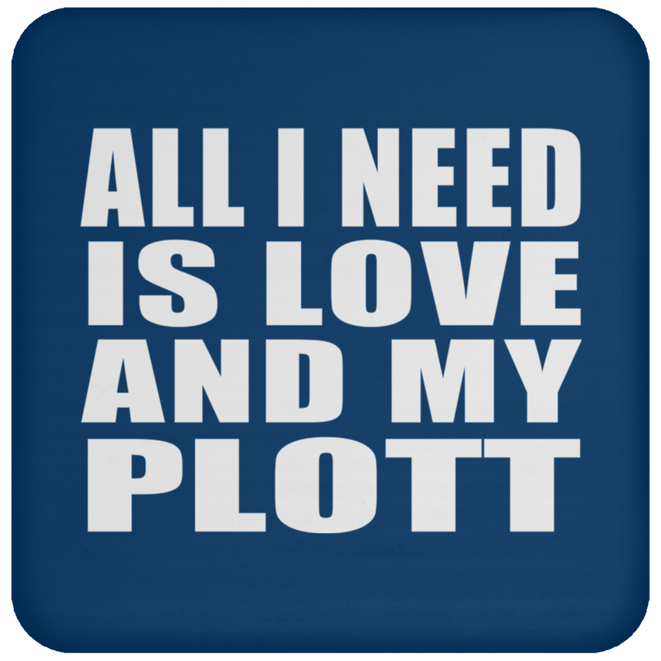 All I Need Is Love And My Plott - Drink Coaster