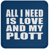 All I Need Is Love And My Plott - Drink Coaster