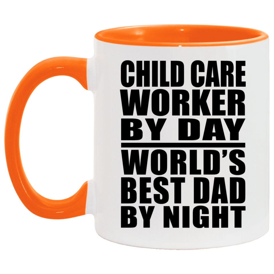 Child Care Worker By Day World's Best Dad By Night - 11oz Accent Mug Orange