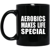 Aerobics Makes Life Special - 11oz Coffee Mug Black