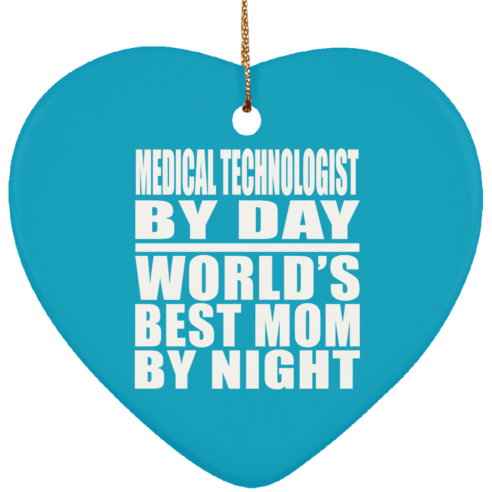 Medical Technologist By Day World's Best Mom By Night - Heart Ornament