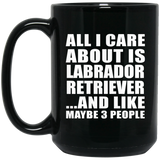 All I Care About Is Labrador Retriever - 15 Oz Coffee Mug Black