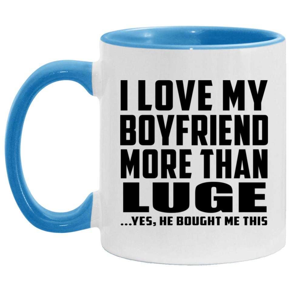 I Love My Boyfriend More Than Luge - 11oz Accent Mug Blue
