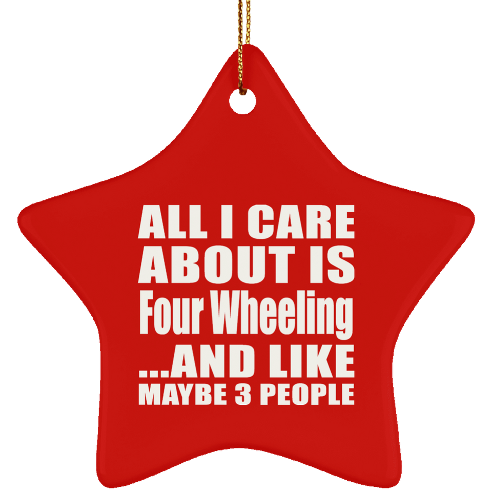 All I Care About Is Four Wheeling - Star Ornament
