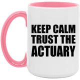 Keep Calm and Trust The Actuary - 15oz Accent Mug Pink