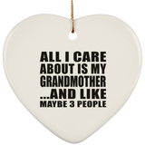 All I Care About Is My Grandmother - Heart Ornament