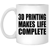 3D Printing Makes Life Complete - 11oz Coffee Mug