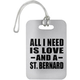 All I Need Is Love And A St. Bernard - Luggage Bag Tag