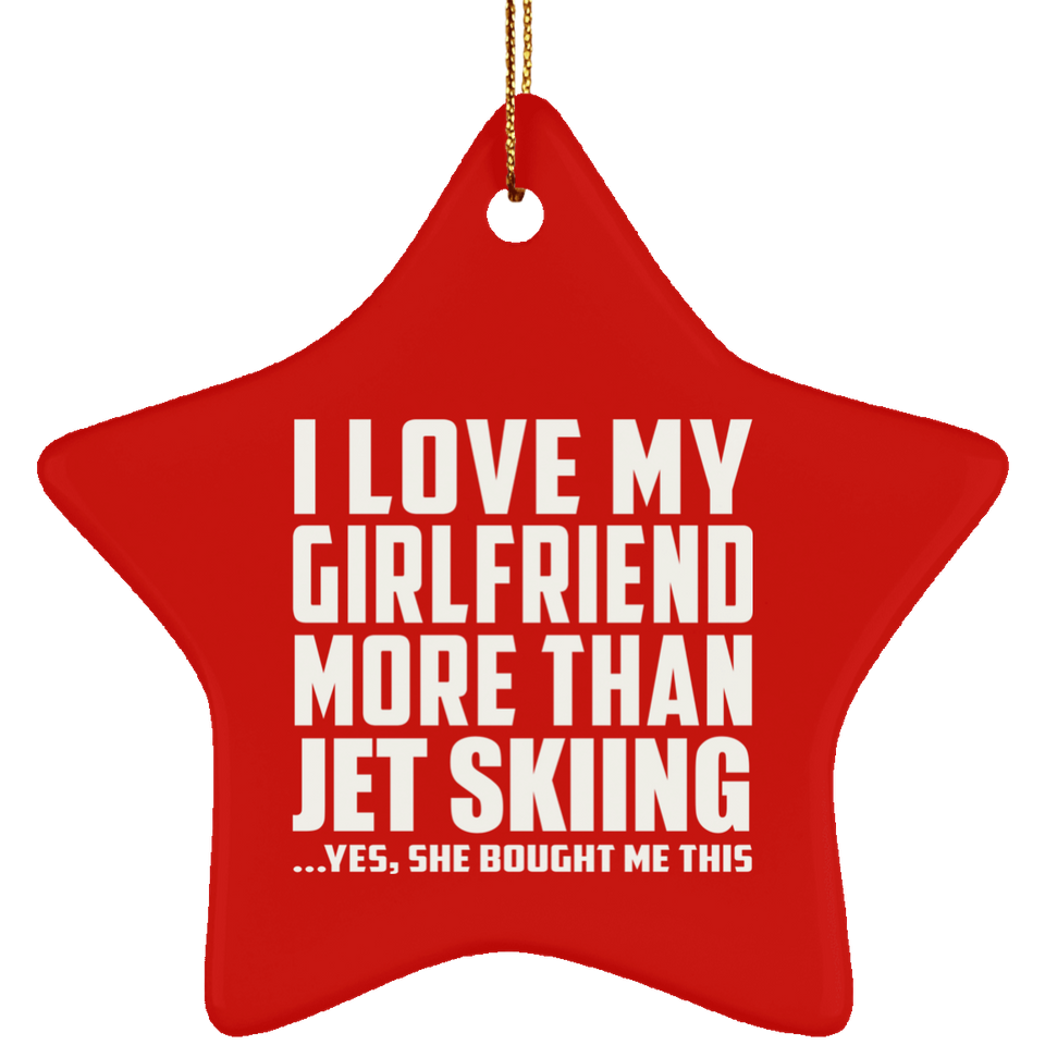 I Love My Girlfriend More Than Jet Skiing - Star Ornament