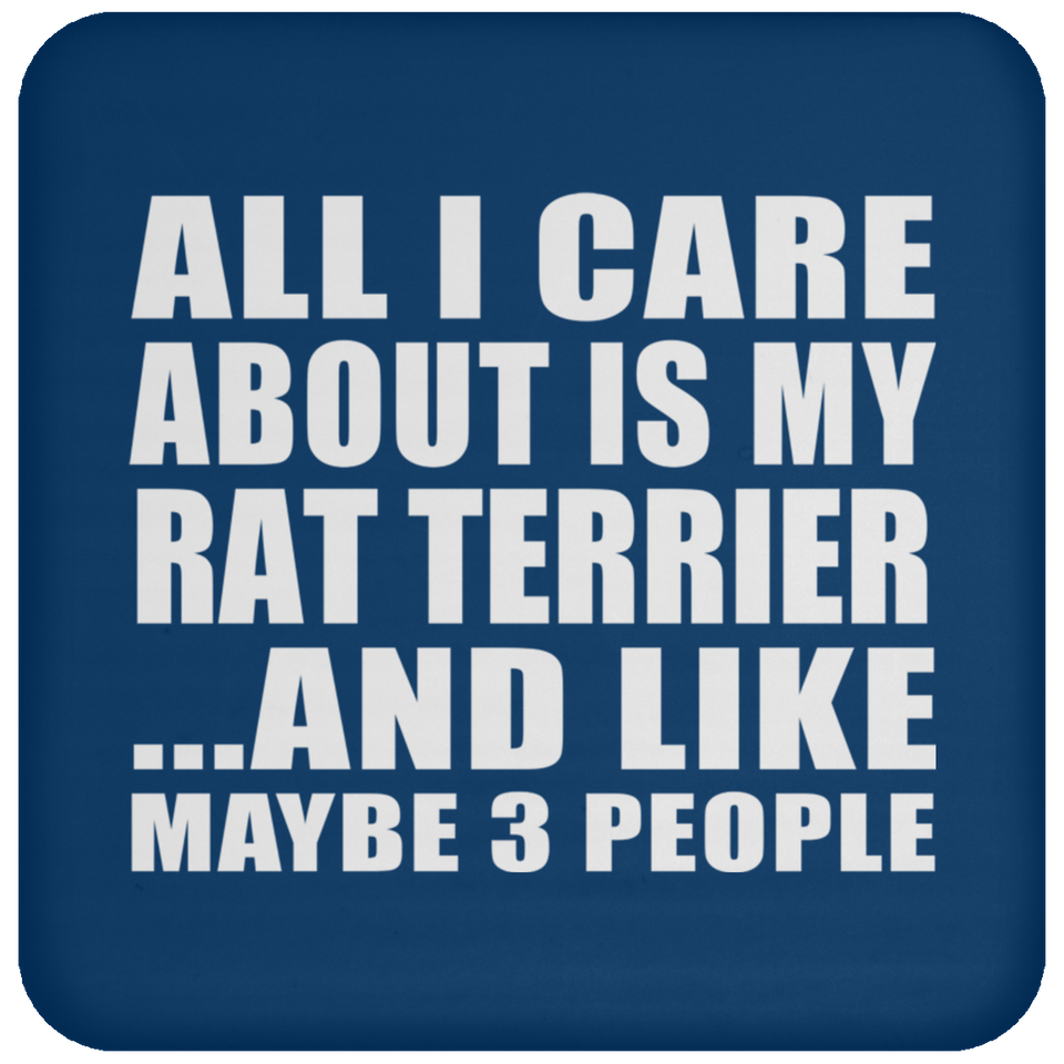 All I Care About Is My Rat Terrier - Drink Coaster