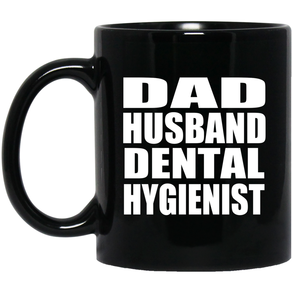 Dad Husband Dental Hygienist - 11oz Coffee Mug Black