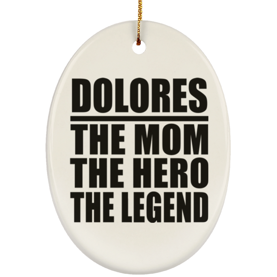 Dolores The Mom The Hero The Legend - Oval Ornament